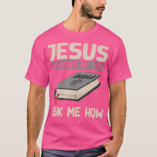 Jesus änderte mein Leben Fragte mir, wie das Chris T-Shirt