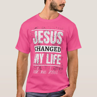 Jesus änderte mein Leben Fragte mir, wie ich T-Shirt
