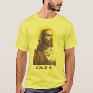 Jesus: Bezweifeln Sie ihn T-Shirt