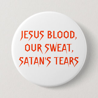 JESUS-BLUT, UNSER SCHWEISS, RISSE SATANS BUTTON