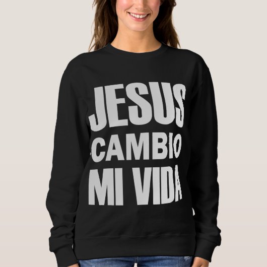 Jesus Cambio Mi Vida Christ auf Spanisch Christlic Sweatshirt (Vorderseite)