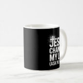 Jesus Changed My Life Ask Me How Christian Kaffeetasse (VorderseiteRechts)