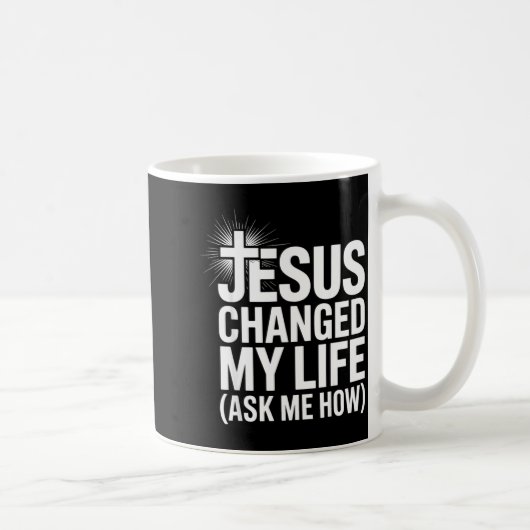 Jesus Changed My Life Ask Me How Christian Kaffeetasse (Rechts)
