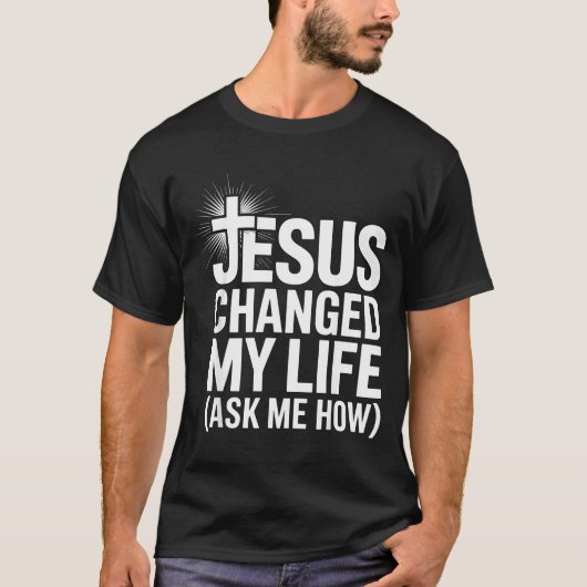 Jesus Changed My Life Ask Me How Christian  T-Shirt (Vorderseite)