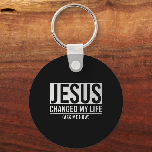 Jesus Changed My Life Ask Me How Jesus  Schlüsselanhänger (Vorderseite)