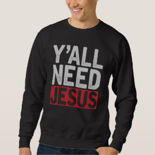 Jesus Christ Devotee Christlich Lord Yall Need Jes Sweatshirt