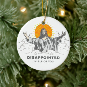 Jesus Christ Funny "enttäuscht in euch allen" Keramik Ornament