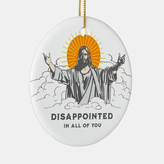 Jesus Christ Funny "enttäuscht in euch allen" Keramik Ornament (Rechts)