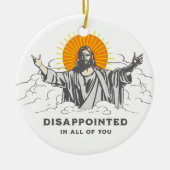 Jesus Christ Funny "enttäuscht in euch allen" Keramik Ornament (Vorne)