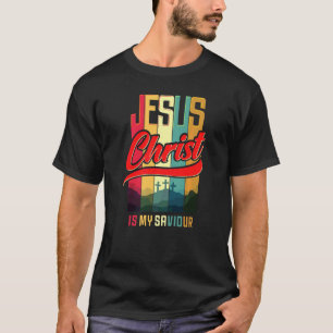 Jesus Christ Is My Saviour For Christian Women And T-Shirt