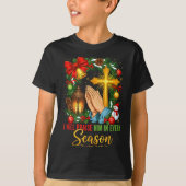 Jesus Christmas I Will Praise Him In Every Season T-Shirt (Vorderseite)