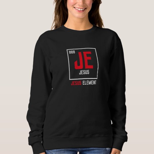Jesus Christus Element Periodensystem Chemiker Sweatshirt (Vorderseite)