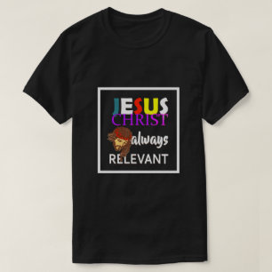 Jesus Christus immer relevant Christlich T-Shirt
