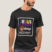 Jesus Christus immer relevant Christlich T-Shirt (Vorderseite)