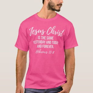 Jesus Christus ist heute der gleiche wie heute und T-Shirt