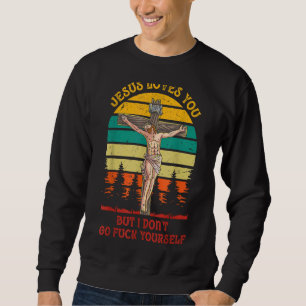 Jesus Christus liebt dich, aber ich nicht GFY Vint Sweatshirt