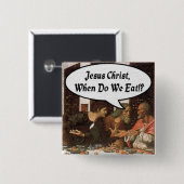 Jesus Christus, wann essen wir? - Funny Last Suppe Button (Vorne & Hinten)