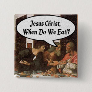 Jesus Christus, wann essen wir? - Funny Last Suppe Button