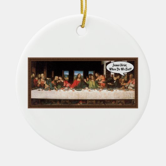 Jesus Christus, wann essen wir? - Funny Last Suppe Keramik Ornament (Vorne)
