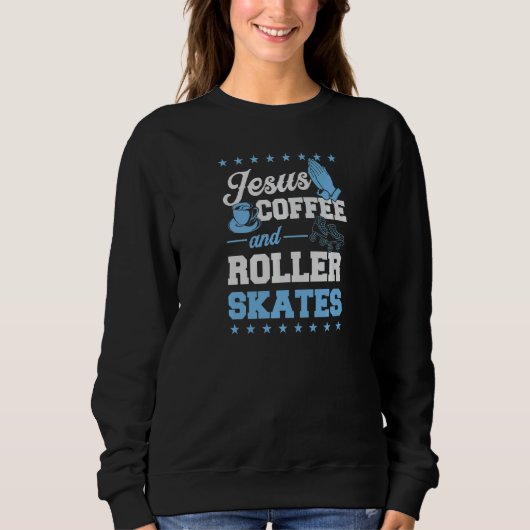 Jesus Coffee and Roller Skate Christlich Roller Sk Sweatshirt (Vorderseite)