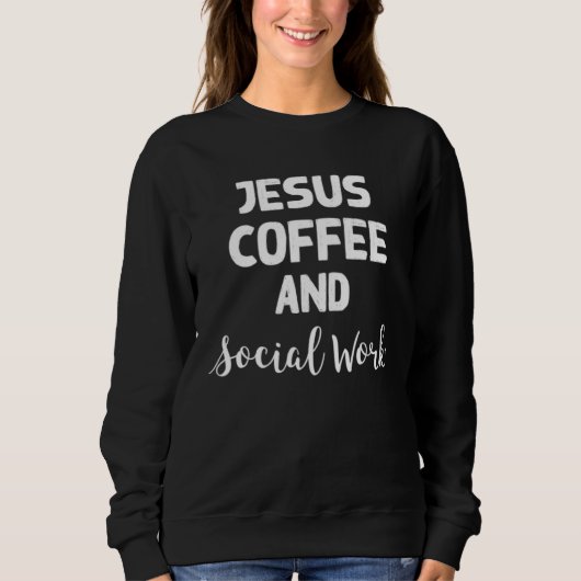 Jesus Coffee and Social Work Therapist Counselor Sweatshirt (Vorderseite)