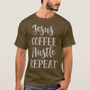 Jesus Coffee Hustle RepeatChristian Faith T-Shirt
