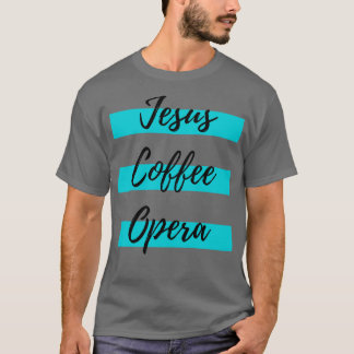 Jesus Coffee Opera T-Shirt