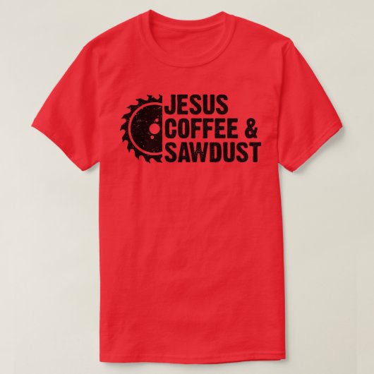Jesus Coffee Sawstaub Christlicher Zimmermann Holz T-Shirt (Design vorne)