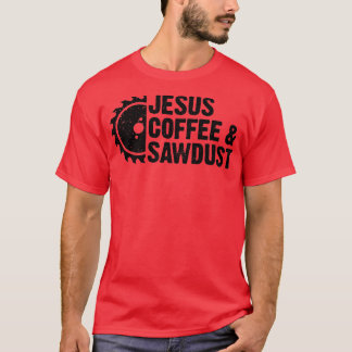 Jesus Coffee Sawstaub Christlicher Zimmermann Holz T-Shirt