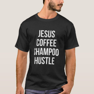 Jesus Coffee Shampoo Hustle T-Shirt