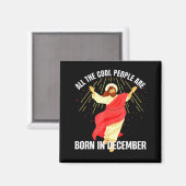 Jesus Cool People Are Born In December Christmas B Magnet (Vorderseite/Rückseite)