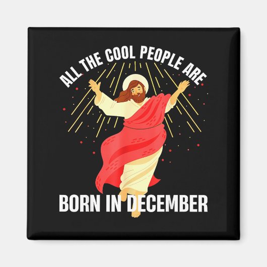 Jesus Cool People Are Born In December Christmas B Magnet (Vorne)