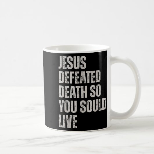 Jesus Defeated Death So You Could Live Kaffeetasse (Rechts)