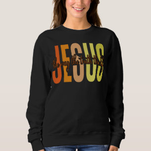 Jesus den Weg, die Wahrheit des Lebens Sweatshirt
