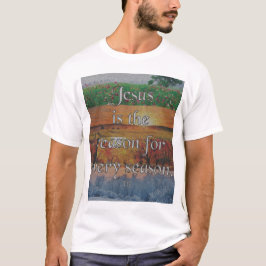 Jesus der Grund für jede Jahreszeit T-Shirt