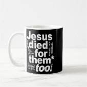 Jesus Died For Them Too - Jesus Lovers Christian F Kaffeetasse (Links)