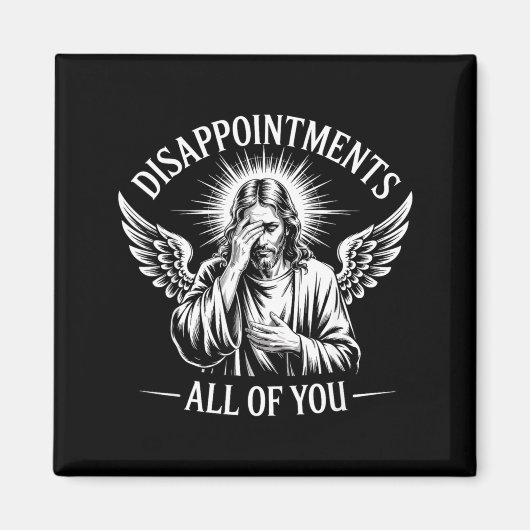 Jesus Disapinted In All Of You Funny Christian  Magnet (Vorne)