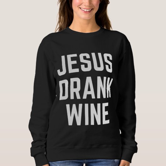 Jesus Drank Wein 51z7p Sweatshirt (Vorderseite)