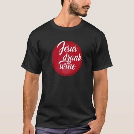 Jesus Drank Wine Joke T-Shirt (Vorderseite)