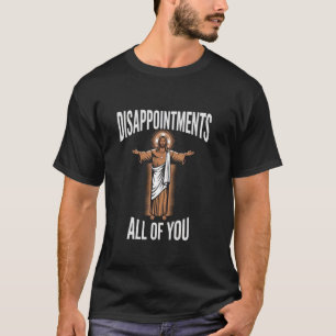 Jesus Enttäuschungen Euch allen Sarkastische Fraue T-Shirt