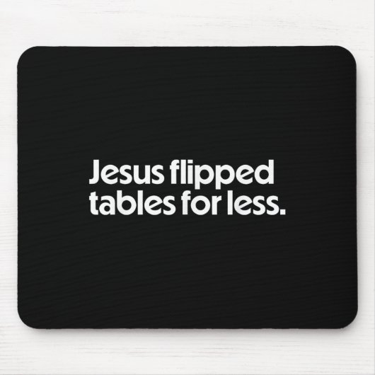 Jesus Flipped Tables For Less Funny Christian Fait Mousepad (Vorne)