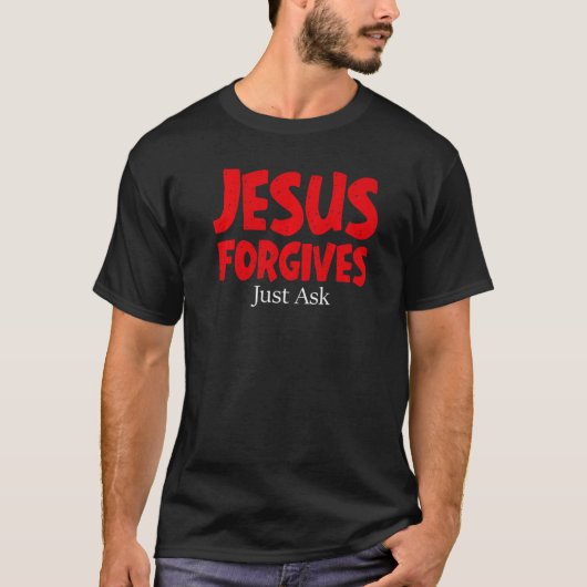JESUS FORGIVES JUST ASK T-Shirt (Vorderseite)