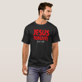 JESUS FORGIVES JUST ASK T-Shirt (Vorne ganz)