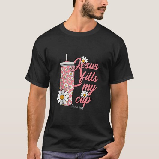Jesus füllen meine Daisy-Blume Cups Christliche Pf T-Shirt (Vorderseite)