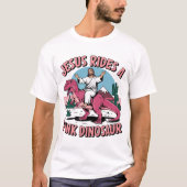 Jesus Funny Memes, Jesus reitet eine rosa Dinosaur T-Shirt (Vorderseite)