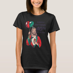 Jesus glücklich 40. Geburtstag sehen Sie bald T-Shirt