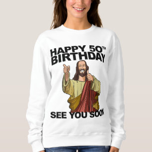 Jesus glücklich 50. Geburtstag Sehen Sie bald lust Sweatshirt