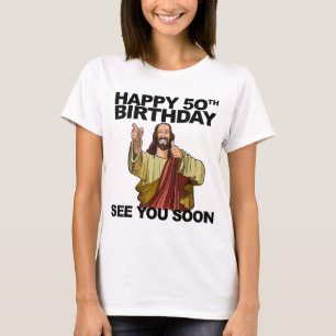 Jesus glücklich 50. Geburtstag Sehen Sie bald lust T-Shirt