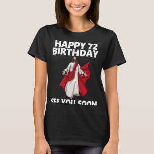 Jesus glücklich 72. Geburtstag sehen Sie bald Chri T-Shirt
