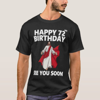 Jesus glücklich 72. Geburtstag sehen Sie bald Chri T-Shirt